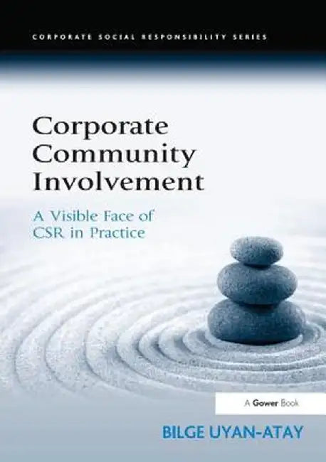 Corporate Community Involvement: A Visible Face of Csr in Practice by Bilge Uyan-Atay