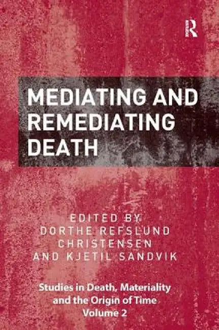 Mediating and Remediating Death by Dorthe Refsl Christensen