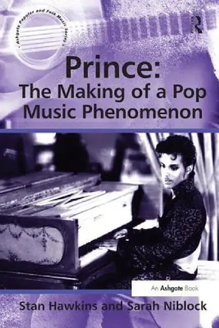 Prince: The Making of a Pop Music Phenomenon by Stan Hawkins