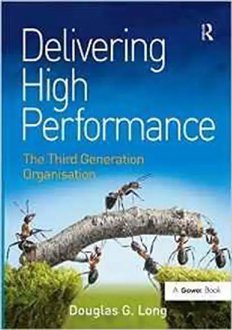 Delivering High Performance: The Third Generation Organisation by Douglas G. Long