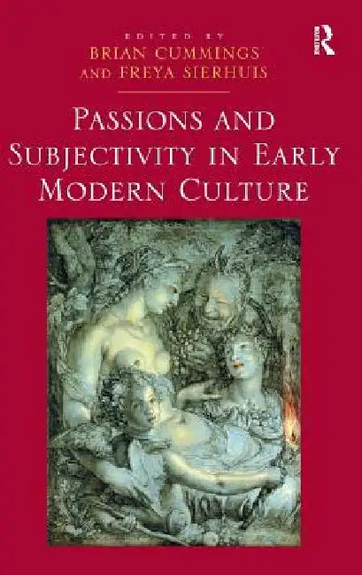 Passions and Subjectivity in Early Modern Culture by Freya Sierhuis