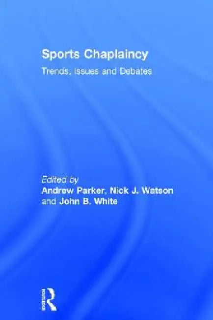Sports Chaplaincy: Trends, Issues and Debates by Andrew Parker