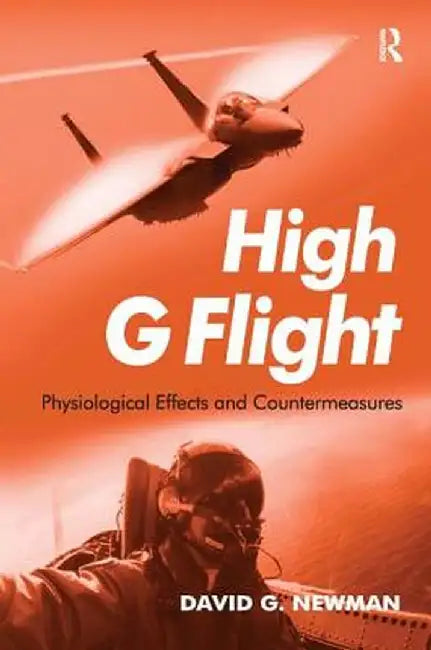 High G Flight: Physiological Effects and Countermeasures by David Newman