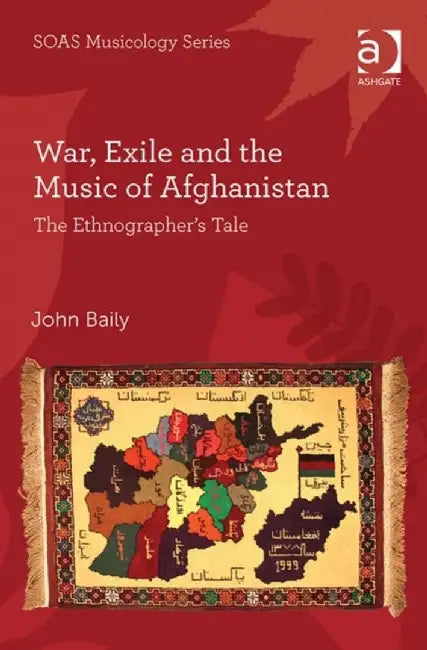 War, Exile and the Music of Afghanistan: The Ethnographer's Tale by John Baily
