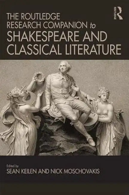 The Routledge Research Companion to Shakespeare and Classical Literature by Nick Moschovakis