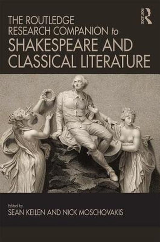 The Routledge Research Companion to Shakespeare and Classical Literature by Nick Moschovakis