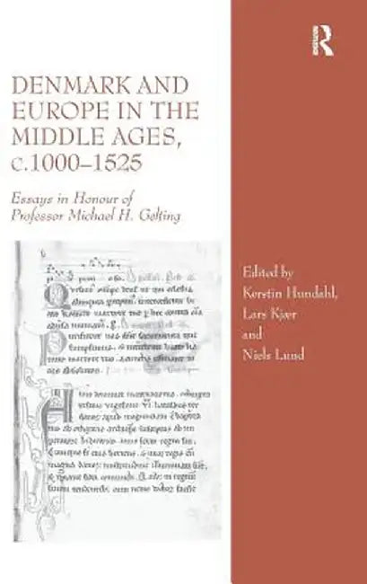 Denmark and Europe in the Middle Ages, C.1000�1525: Essays in Honour of Professor Michael H. Gelting by Kerstin Hundahl