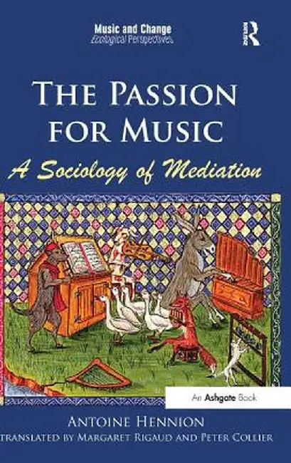 The Passion for Music: A Sociology of Mediation by Antoine Hennion
