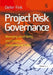Project Risk Governance: Managing Uncertainty and Creating Organisational Value by Dieter Fink
