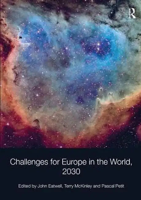 Challenges for Europe in the World, 2030. Edited by John Eatwell, Terry McKinley, Pascal Petit by John Eatwell