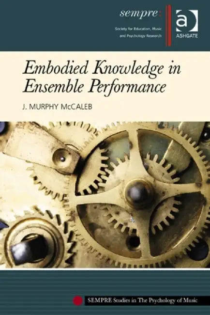 Embodied Knowledge in Ensemble Performance. J. Murphy McCaleb by J. Murphy McCaleb