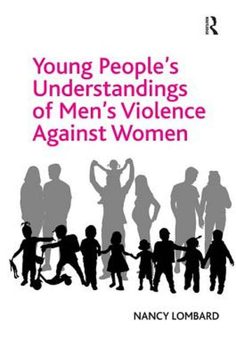Young People'S Understandings Of Men'S Violence Against Women by Nancy Lombard