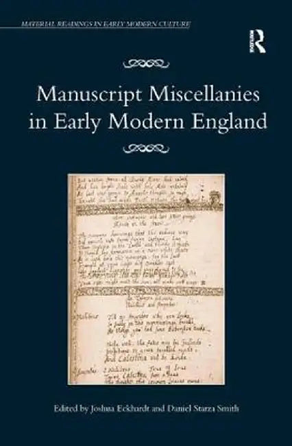Manuscript Miscellanies in Early Modern England by Joshua Eckhardt
