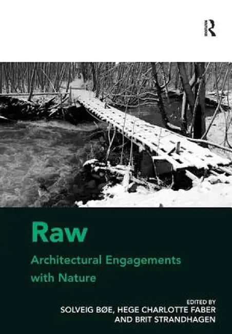 Raw: Architectural Engagements with Nature by Solveig Bøe