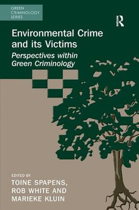 Environmental Crime and Its Victims: Perspectives Within Green Criminology by Toine Spapens