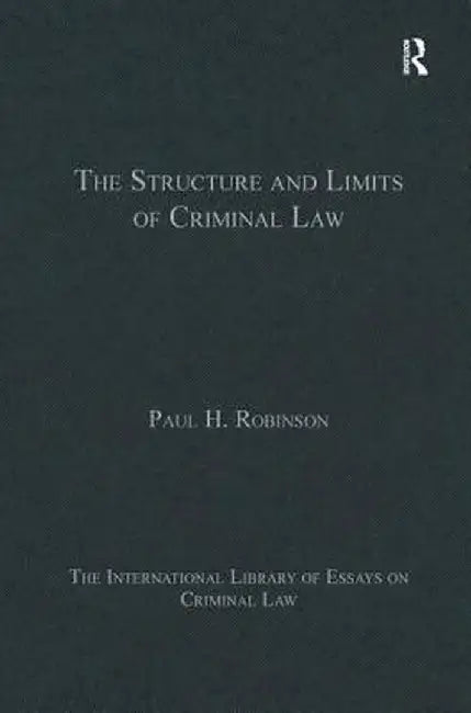 The Structure and Limits of Criminal Law by PaulH. Robinson