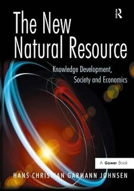 The New Natural Resource: Knowledge Development, Society and Economics by Hans Christian G Johnsen