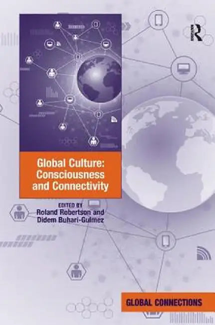 Global Culture: Consciousness and Connectivity by Roland Robertson