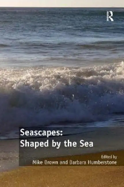 Seascapes: Shaped by the Sea by Mike Brown