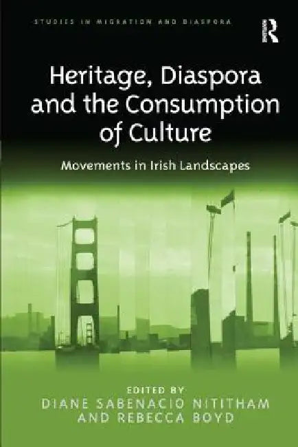 Heritage, Diaspora and the Consumption of Culture: Movements in Irish Landscapes by Diane Sabenacio Nititham