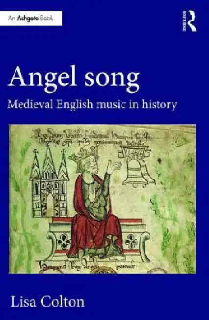 Angel Song: Medieval English Music in History by Lisa Colton