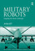 Military Robots: Mapping the Moral Landscape by Jai Galliott