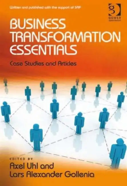 Business Transformation Essentials: Case Studies and Articles by Axel Uhl, Lars Alexander Gollenia