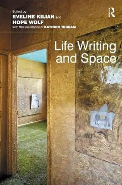 Life Writing and Space by Eveline Kilian