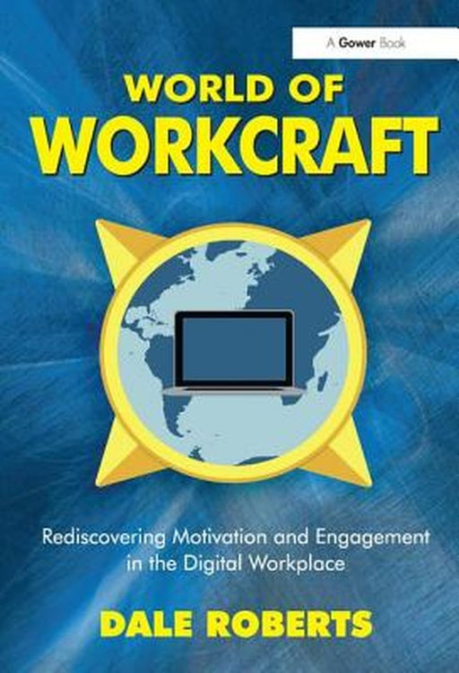 World Of Workcraft: Gamification and People Centered Enterprise Systems Design by Dale Roberts