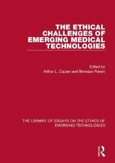 The Ethical Challenges of Emerging Medical Technologies by Arthur L. Caplan