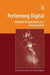 Performing Digital: Multiple Perspectives on a Living Archive by David Carlin