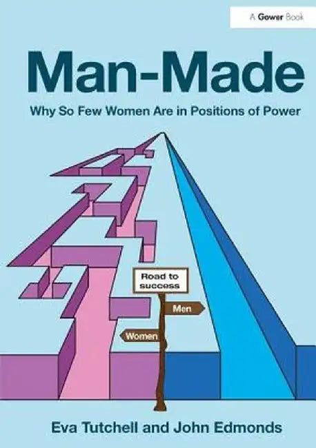 Man-Made: Why So Few Women Are in Positions of Power by Eva Tutchell, John Edmonds