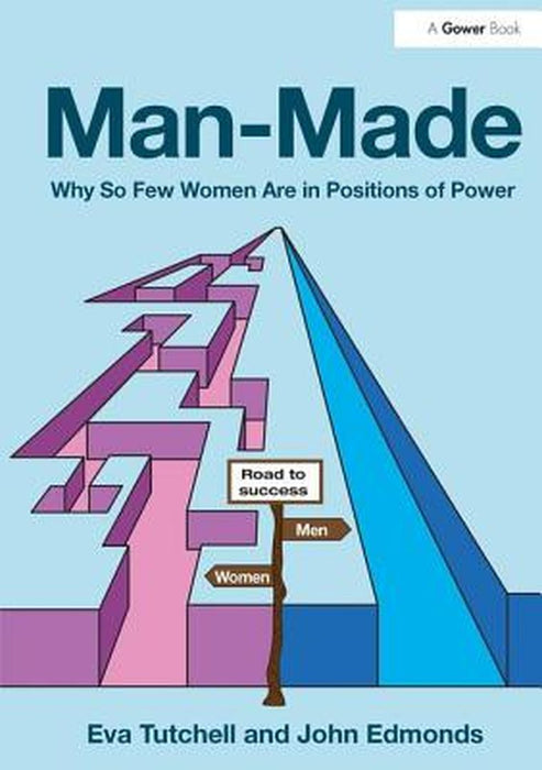 Man-Made: Why So Few Women Are in Positions of Power by Eva Tutchell, John Edmonds
