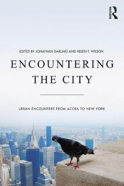 Encountering the City: Urban Encounters from Accra to New York by Jonathan Darling, Helen F. Wilson