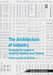 The Architecture of Industry: Changing Paradigms in Industrial Building and Planning by Mathew Aitchison