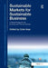 Sustainable Markets for Sustainable Business: A Global Perspective for Business and Financial Markets by Güler Aras