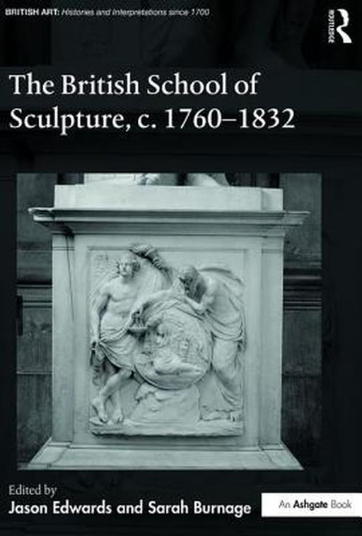 The British School of Sculpture, C.1760-1832 by Jason Edwards