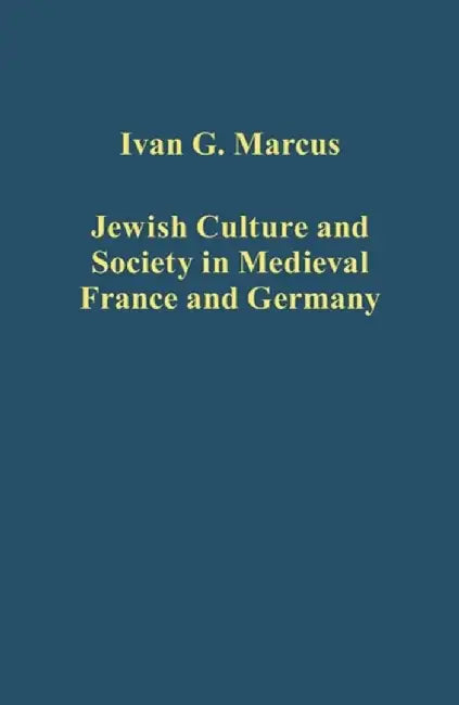 Jewish Culture and Society in Medieval France and Germany by Ivan G. Marcus