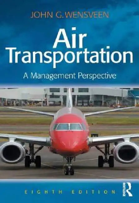 Air Transportation: A Management Perspective by John Wensveen