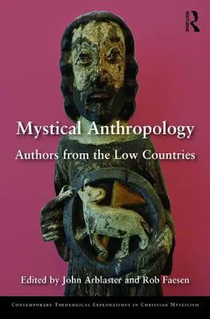 Mystical Anthropology: Authors from the Low Countries by John Arblaster