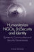 Humanitarian Ngo'S, (In-)Security And Identity: Epistemic Communities and Conflict Aid Governance by Andrea Schneiker, Nana K. Poku