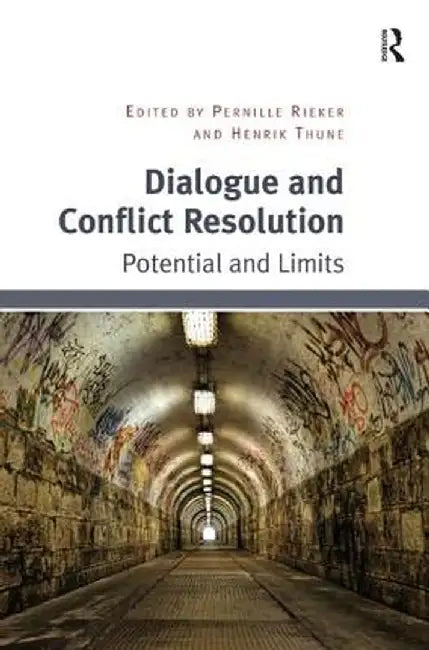 Dialogue And Conflict Resolution: Potential and Limits by Pernille Rieker, Henrik Thune