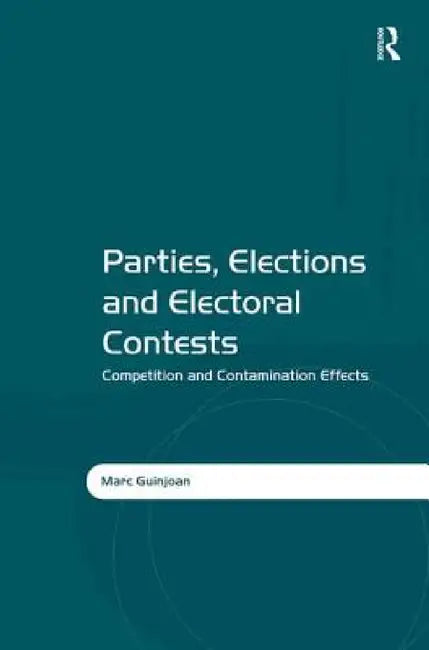 Parties, Elections and Electoral Contests: Competition and Contamination Effects by Marc Guinjoan