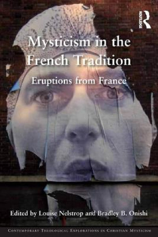 Mysticism in the French Tradition: Eruptions from France by Louise Nelstrop, Bradley B. Onishi
