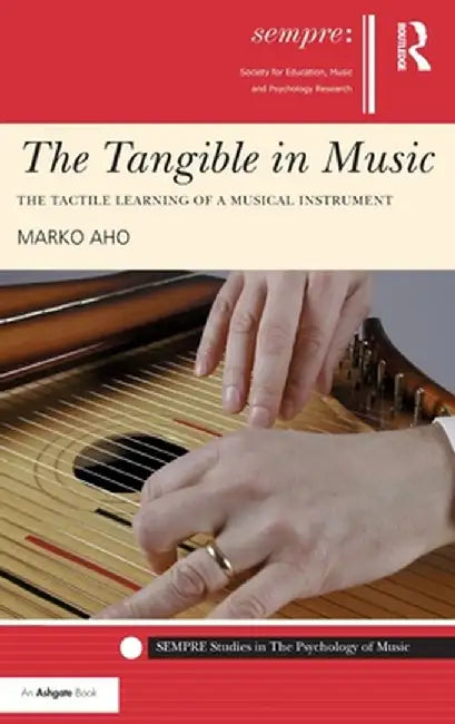 The Tangible in Music: The Tactile Learning of a Musical Instrument by Marko Aho