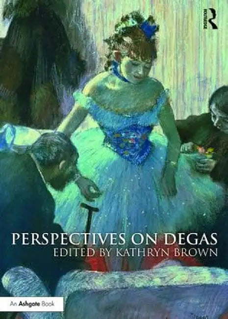 Perspectives on Degas by Kathryn Brown