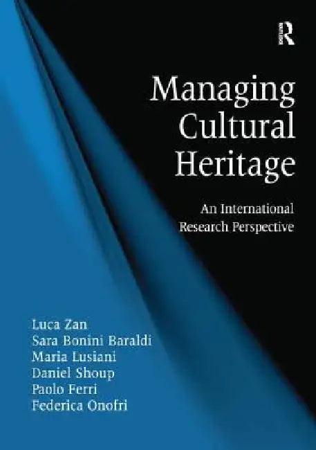 Managing Cultural Heritage: An International Research Perspective by Luca Zan