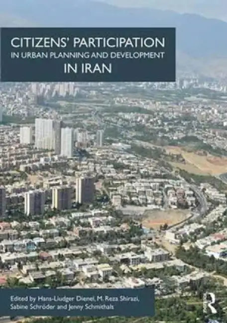 Citizens' Participation in Urban Planning and Development in Iran by Hans-Liudger Dienel