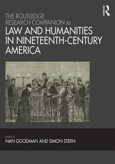 The Routledge Research Companion to Law and Humanities in Nineteenth-Century America by Nan Goodman