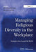 Religious Diversity In The Workplace: Lessons from Around the World by Regine Bendl, Stefan Groschl